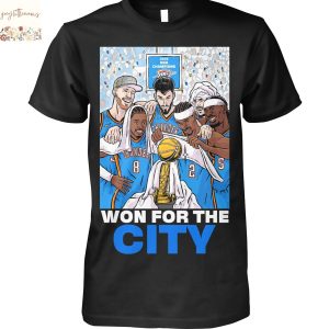 2025 NBA Champions Oklahoma City Thunder Won For The City Unisex T-Shirt