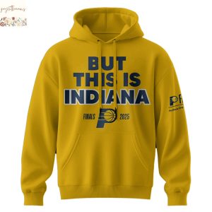 But This Is Indiana Finals 2025 Indiana Pacers Hoodie
