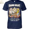 Damn Right I Am A Boston Red Sox Fan Now And Forever Unisex T-Shirt