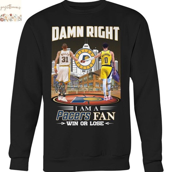 Damn Right I Am A Indiana Pacers Fan Win Or Lose Unisex T-Shirt