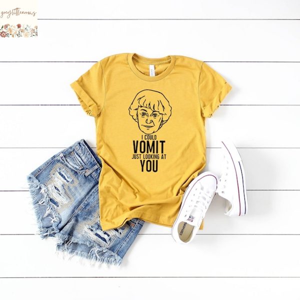 I Could Vomit Just Looking At You Shirt I Golden Girls Shirts I Funny Dorothy Zbornak T-Shirt I Cute Bachelorette Theme Graphic Tees I Betty