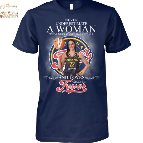 Never Underestimate A Woman Who Understands Basketball And Loves Indiana Fever Caitlin Clark Signature Unisex T-Shirt