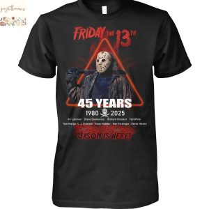 Friday The 13th 45 Years 1980-2025 Jason Is Here Unisex T-Shirt