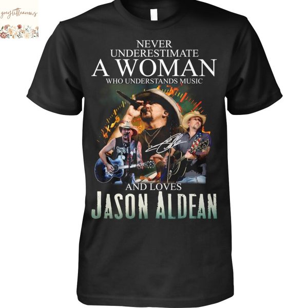 Never Underestimate A Woman Who Understands Music And Loves Jason Aldean Signature Unisex T-Shirt