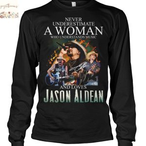 Never Underestimate A Woman Who Understands Music And Loves Jason Aldean Signature Unisex T-Shirt